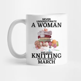 Never Underestimate A Woman Who Loves Knitting And Was Born In March Mug